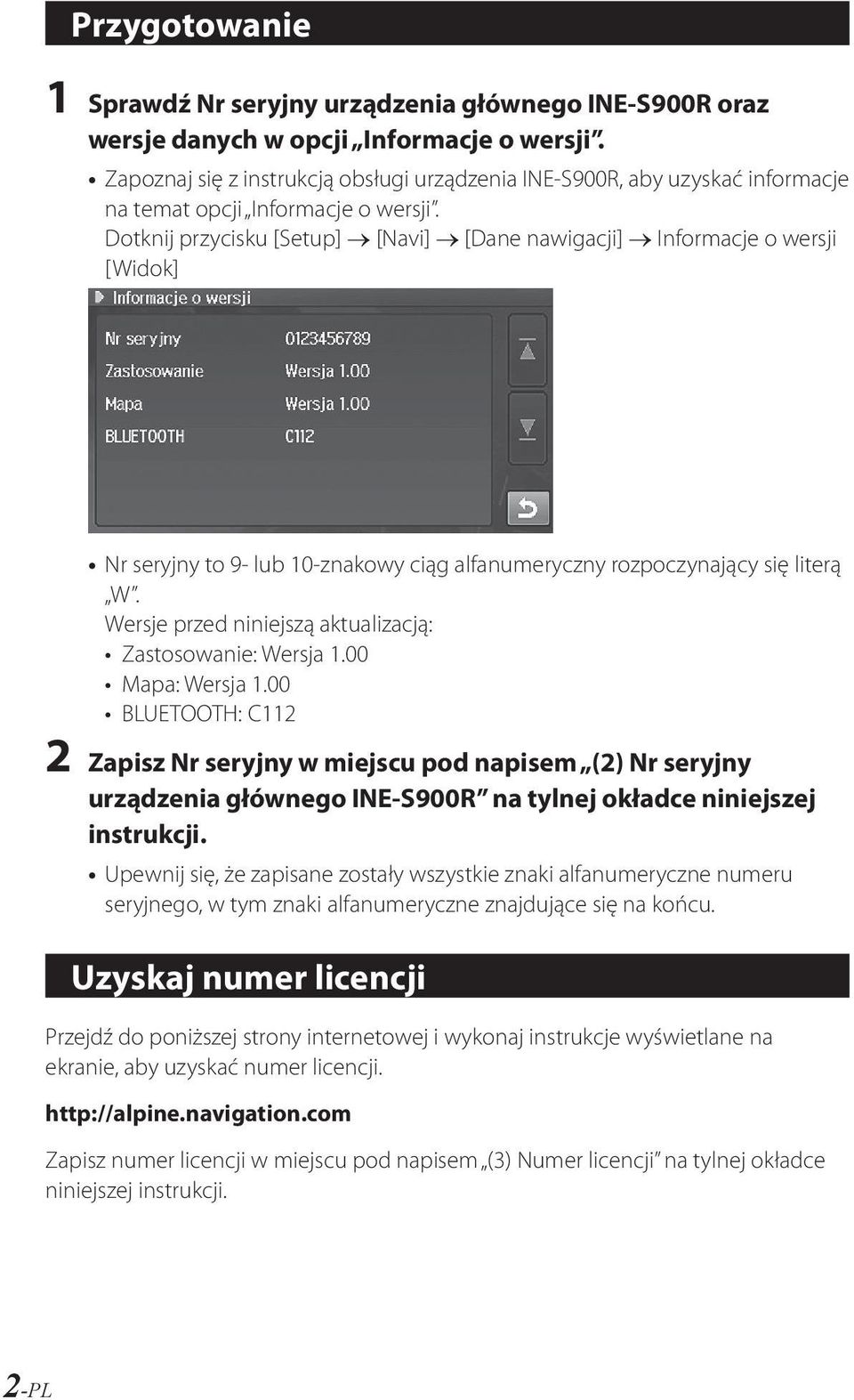 Dotknij przycisku [Setup] [Navi] [Dane nawigacji] Informacje o wersji [Widok] Nr seryjny to 9- lub 10-znakowy ciąg alfanumeryczny rozpoczynający się literą W.