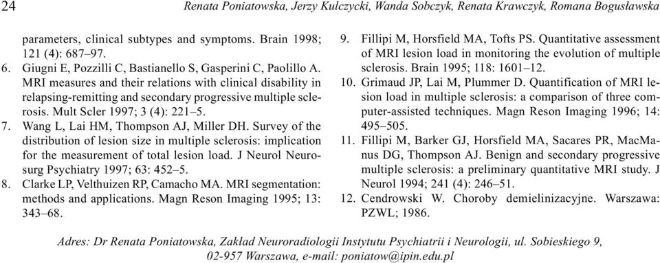 Mult Scler 1997; 3 (4): 221 5. 7. Wang L, Lai HM, Thompson AJ, Miller DH. Survey of the distribution of lesion size in multiple sclerosis: implication for the measurement of total lesion load.