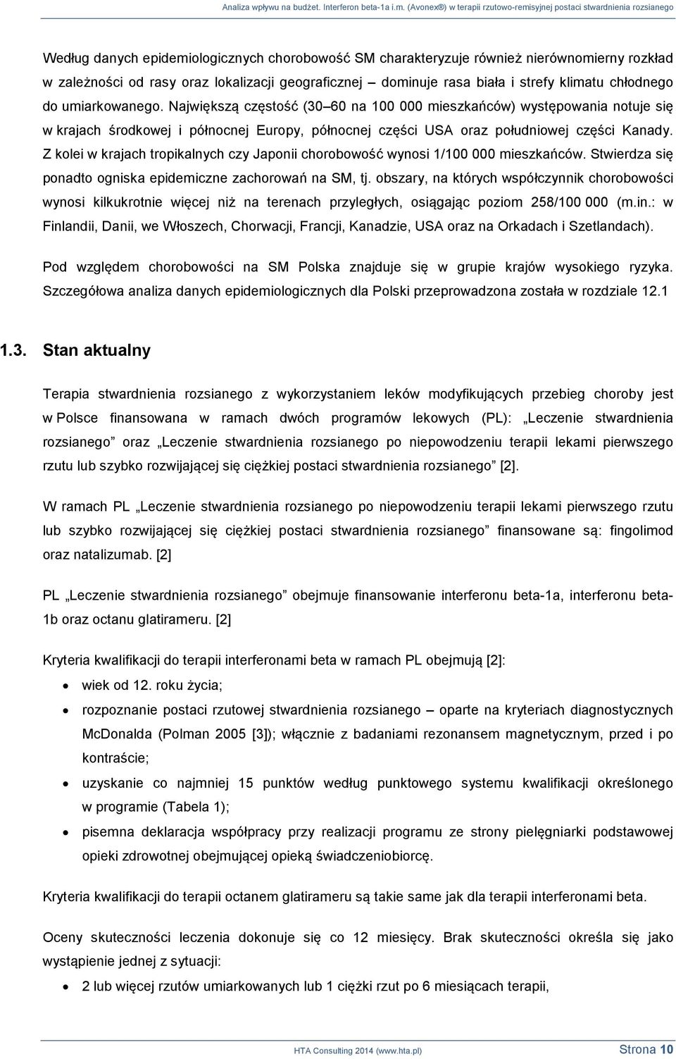 Z kolei w krajach tropikalnych czy Japonii chorobowość wynosi 1/100 000 mieszkańców. Stwierdza się ponadto ogniska epidemiczne zachorowań na SM, tj.