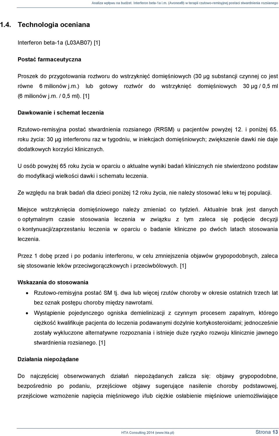 roku życia: 30 µg interferonu raz w tygodniu, w iniekcjach domięśniowych; zwiększenie dawki nie daje dodatkowych korzyści klinicznych.