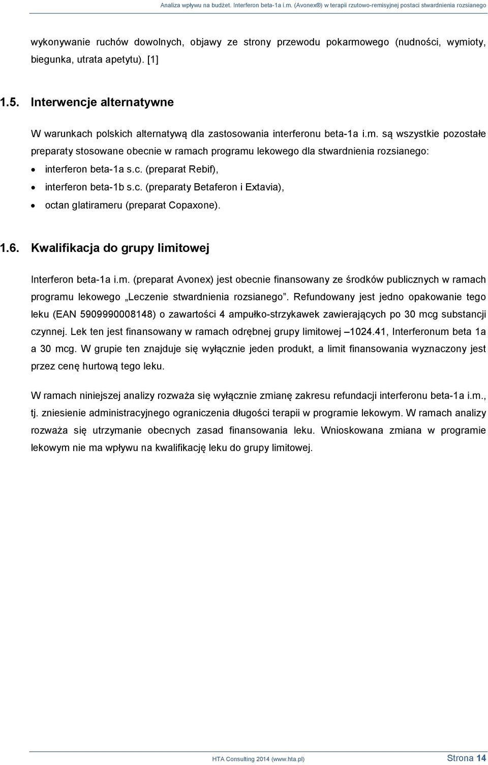 są wszystkie pozostałe preparaty stosowane obecnie w ramach programu lekowego dla stwardnienia rozsianego: interferon beta-1a s.c. (preparat Rebif), interferon beta-1b s.c. (preparaty Betaferon i Extavia), octan glatirameru (preparat Copaxone).