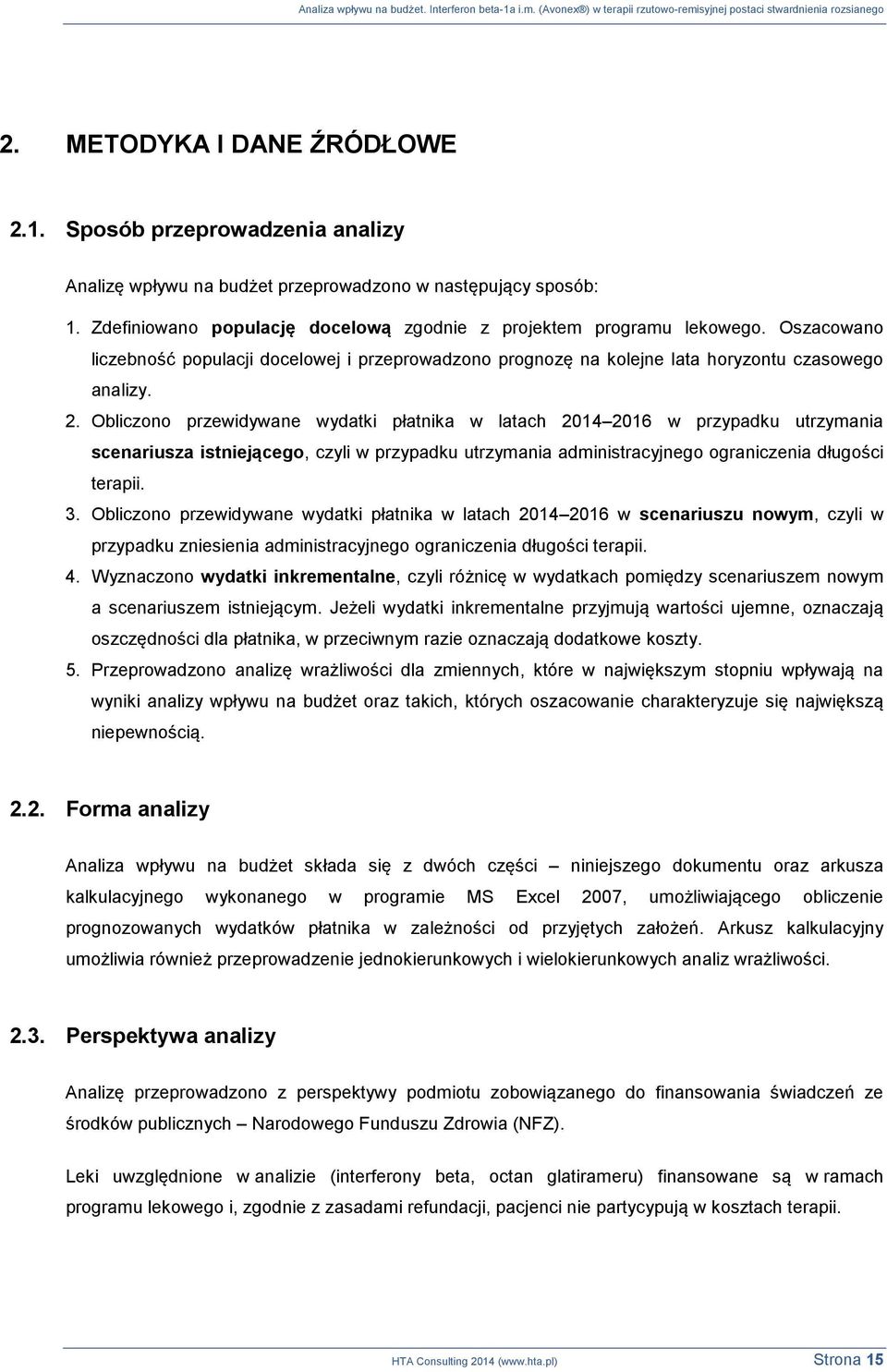 Obliczono przewidywane wydatki płatnika w latach 2014 2016 w przypadku utrzymania scenariusza istniejącego, czyli w przypadku utrzymania administracyjnego ograniczenia długości terapii. 3.