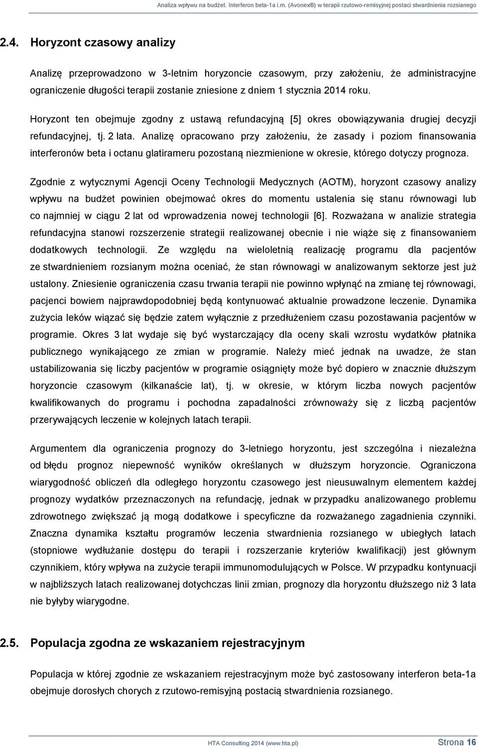 Analizę opracowano przy założeniu, że zasady i poziom finansowania interferonów beta i octanu glatirameru pozostaną niezmienione w okresie, którego dotyczy prognoza.