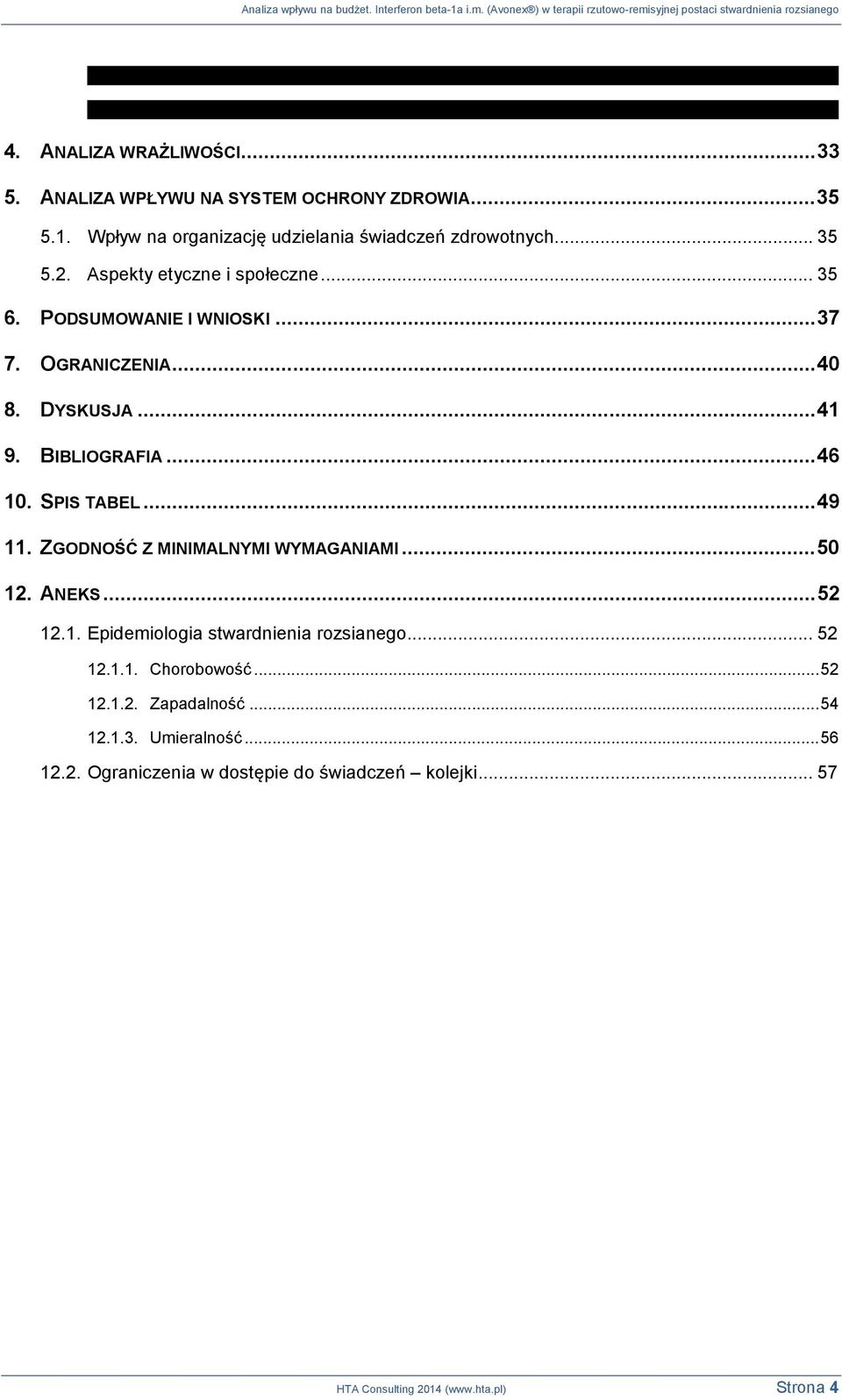 .. 49 11. ZGODNOŚĆ Z MINIMALNYMI WYMAGANIAMI... 50 12. ANEKS... 52 12.1. Epidemiologia stwardnienia rozsianego... 52 12.1.1. Chorobowość... 52 12.1.2. Zapadalność.