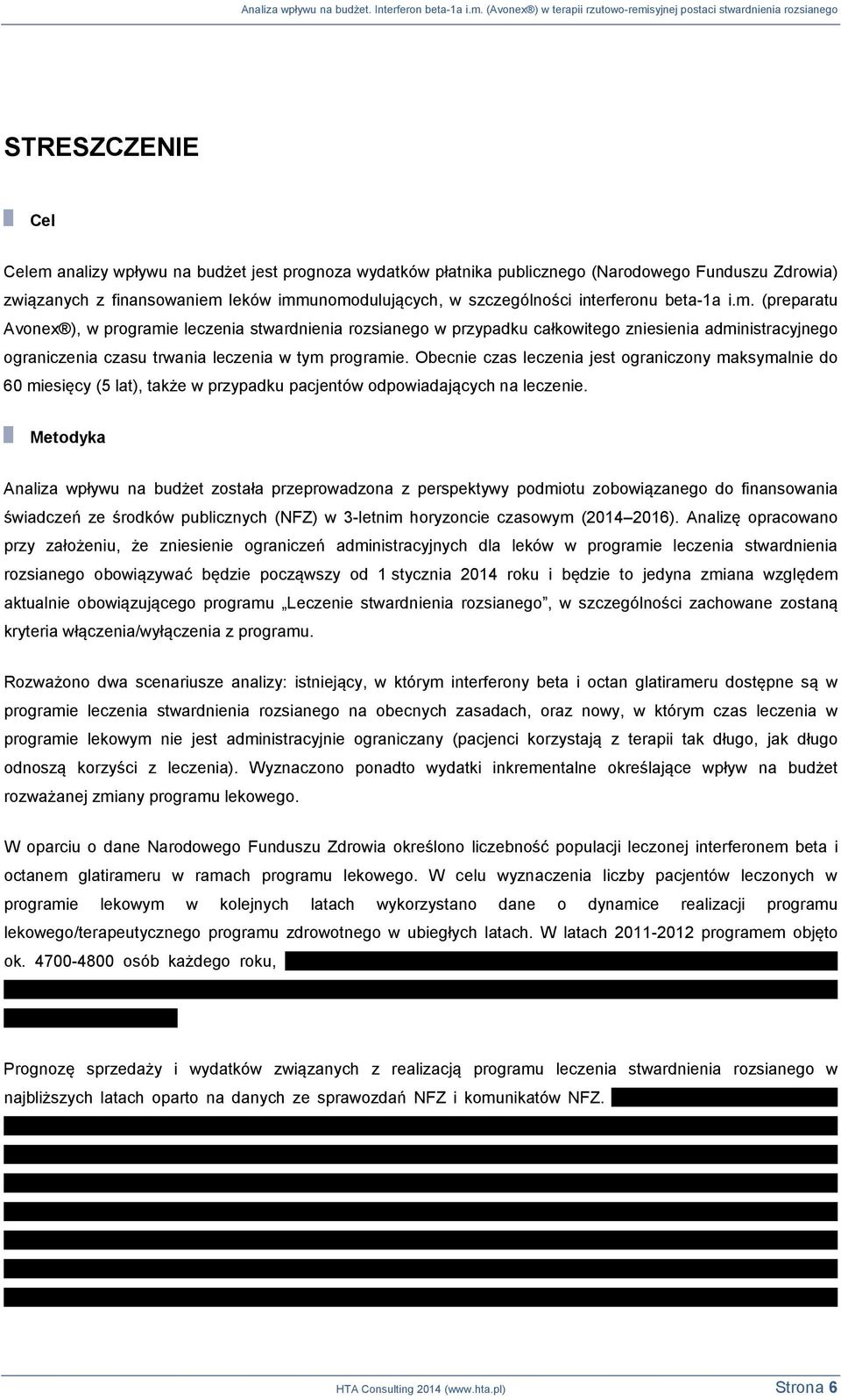 Obecnie czas leczenia jest ograniczony maksymalnie do 60 miesięcy (5 lat), także w przypadku pacjentów odpowiadających na leczenie.