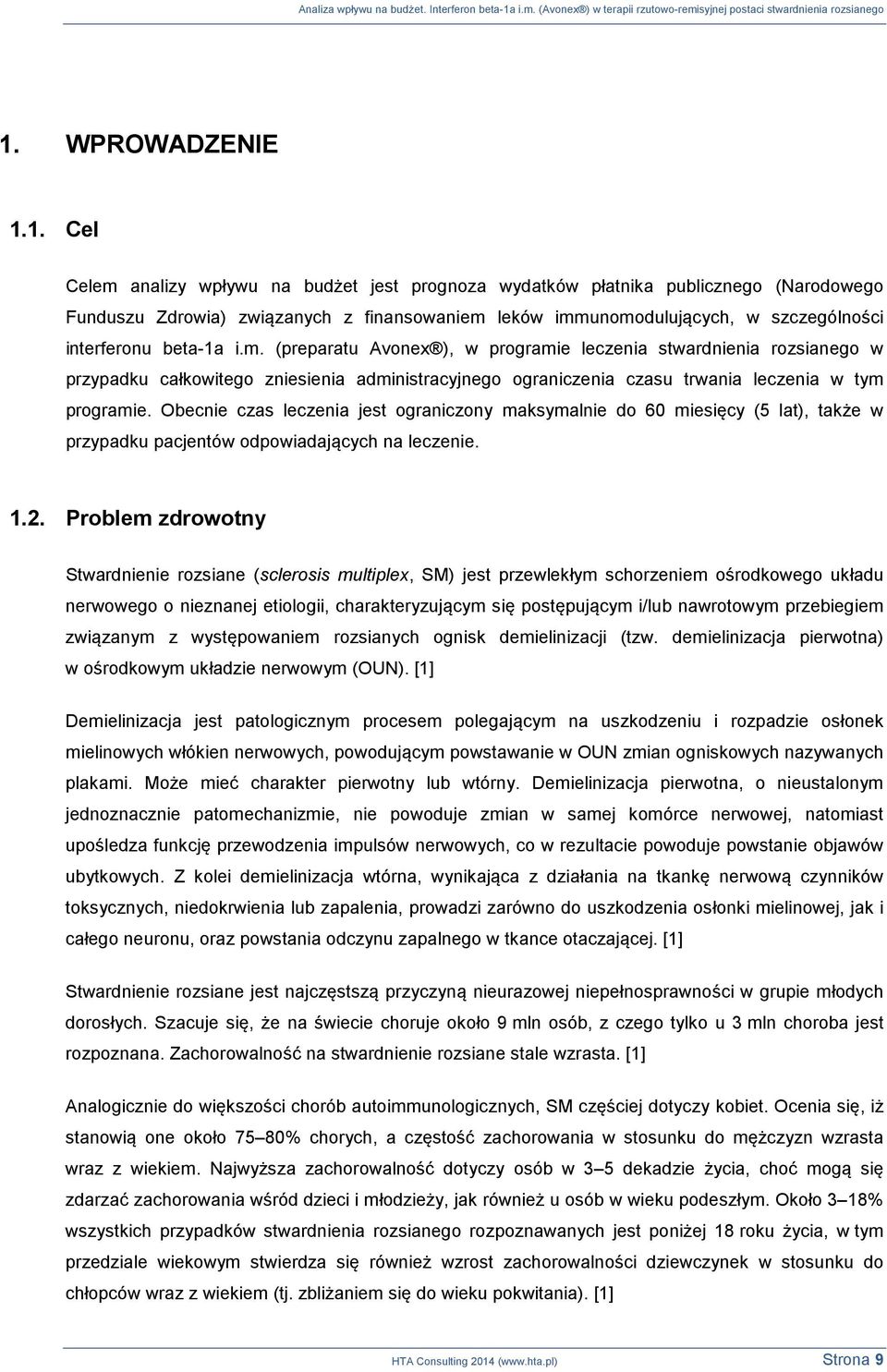 Obecnie czas leczenia jest ograniczony maksymalnie do 60 miesięcy (5 lat), także w przypadku pacjentów odpowiadających na leczenie. 1.2.