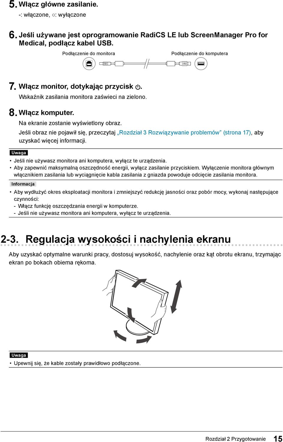 Jeśli obraz nie pojawił się, przeczytaj Rozdział 3 Rozwiązywanie problemów (strona 17), aby uzyskać więcej informacji. Uwaga Jeśli nie używasz monitora ani komputera, wyłącz te urządzenia.