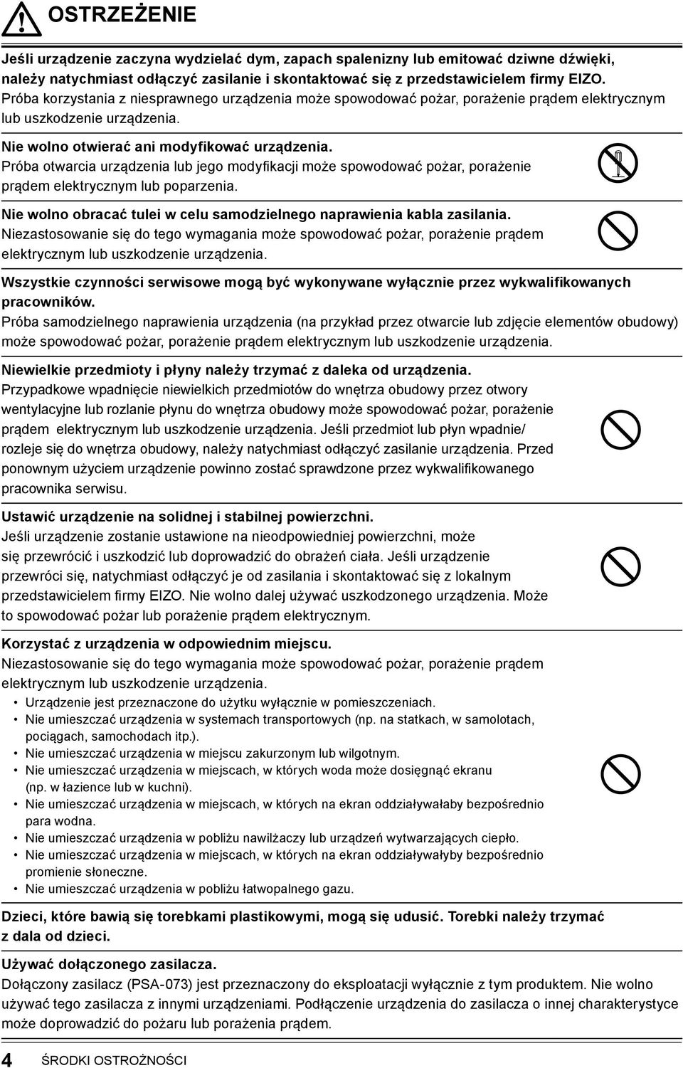Próba otwarcia urządzenia lub jego modyfikacji może spowodować pożar, porażenie prądem elektrycznym lub poparzenia. Nie wolno obracać tulei w celu samodzielnego naprawienia kabla zasilania.