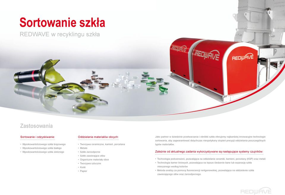 oferujemy najbardziej innowacyjne technologie sortowania, aby zagwarantować dotychczas niespotykany stopień precyzji oddzielania poszczególnych typów materiałów.
