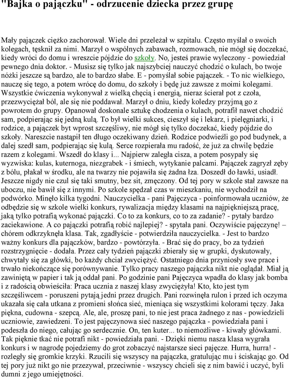 - Musisz się tylko jak najszybciej nauczyć chodzić o kulach, bo twoje nóżki jeszcze są bardzo, ale to bardzo słabe. E - pomyślał sobie pajączek.