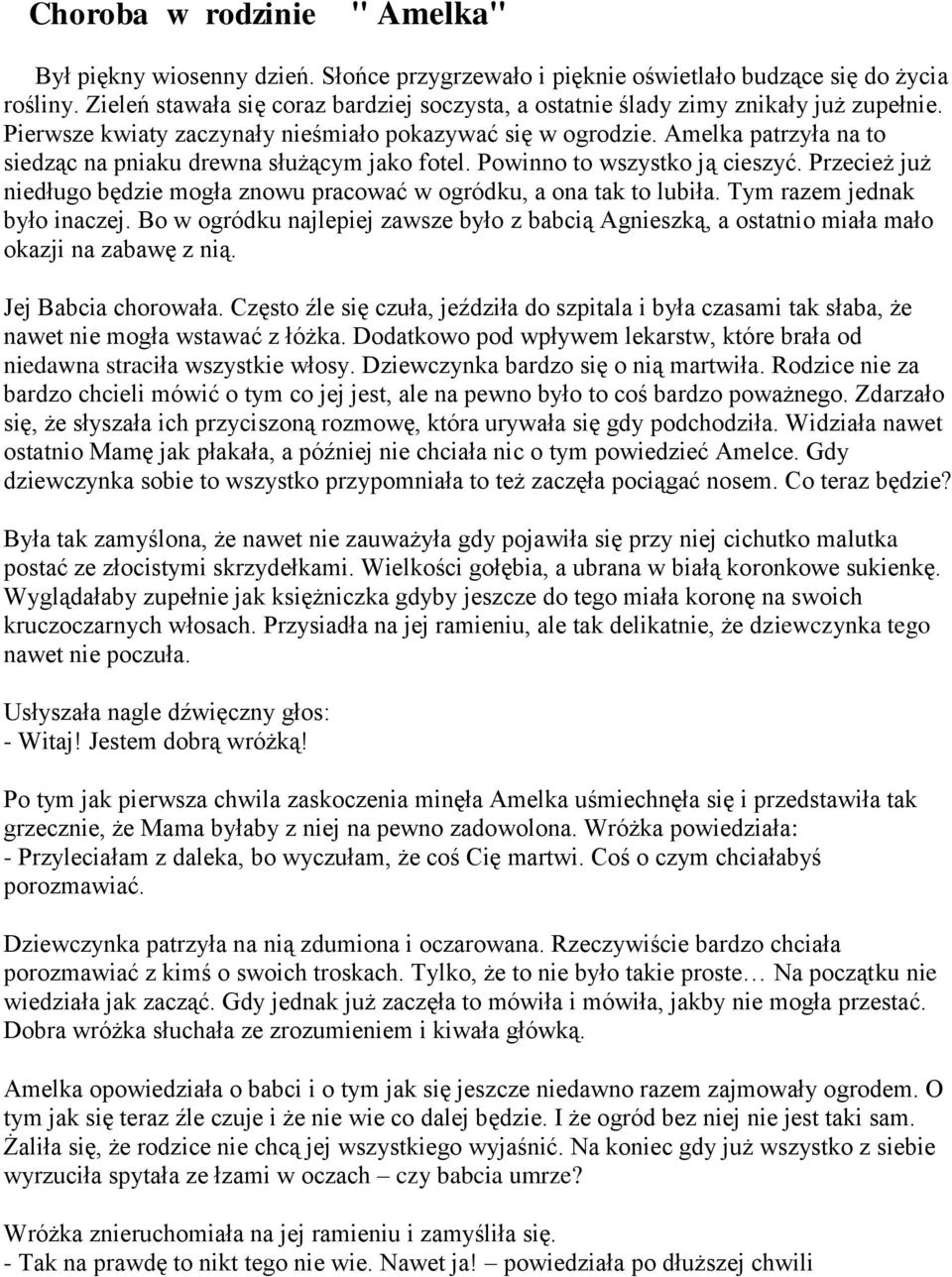 Amelka patrzyła na to siedząc na pniaku drewna służącym jako fotel. Powinno to wszystko ją cieszyć. Przecież już niedługo będzie mogła znowu pracować w ogródku, a ona tak to lubiła.