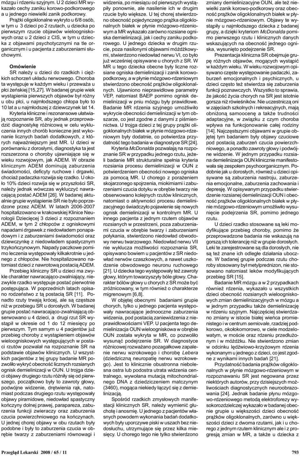 organicznym i u pacjenta z zaburzeniami s³uchowymi. Omówienie SR nale y u dzieci do rzadkich i ciê - kich schorzeñ uk³adu nerwowego.