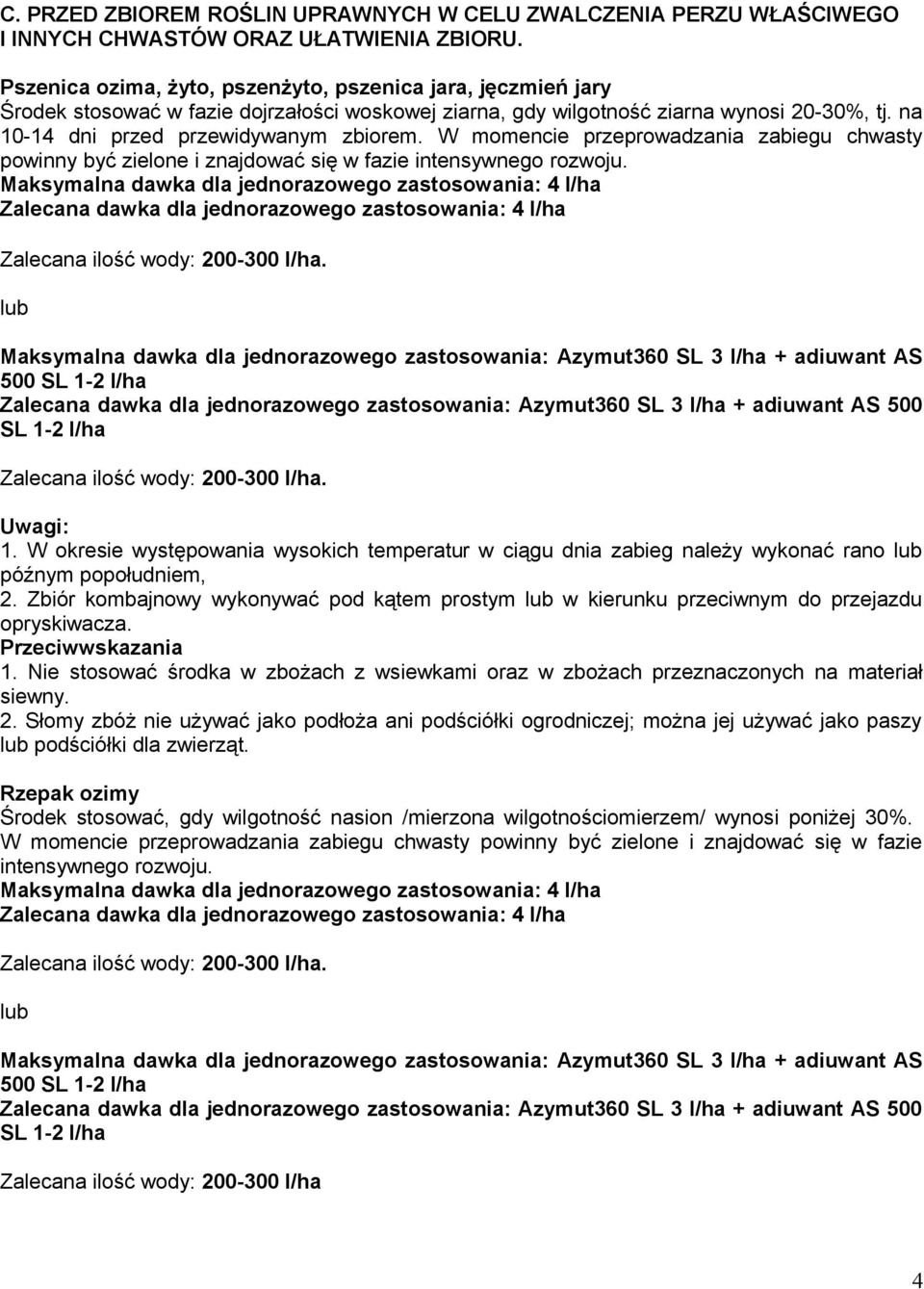 W momencie przeprowadzania zabiegu chwasty powinny być zielone i znajdować się w fazie intensywnego rozwoju.