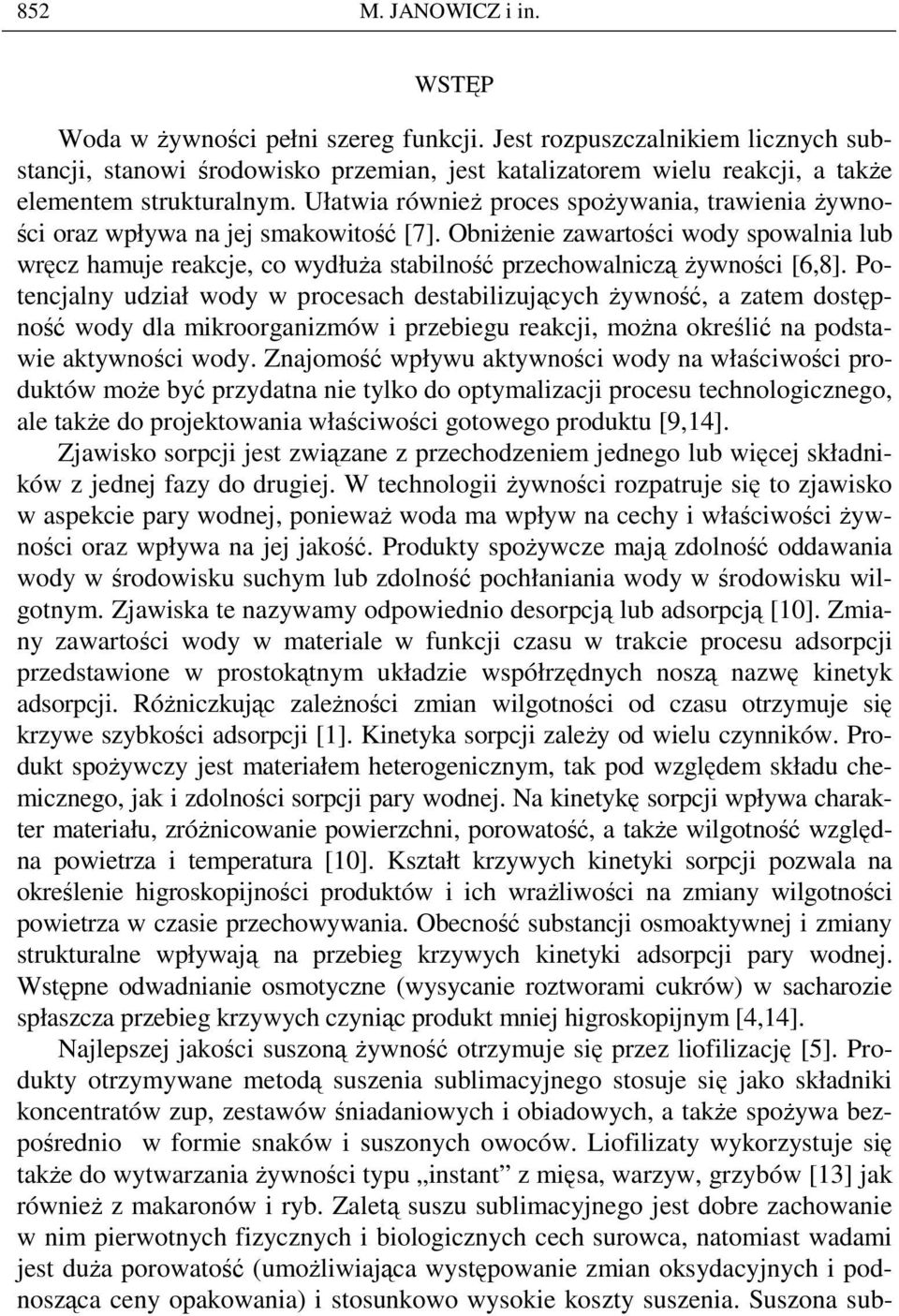 Ułatwia równieŝ proces spoŝywania, trawienia Ŝywności oraz wpływa na jej smakowitość [7].
