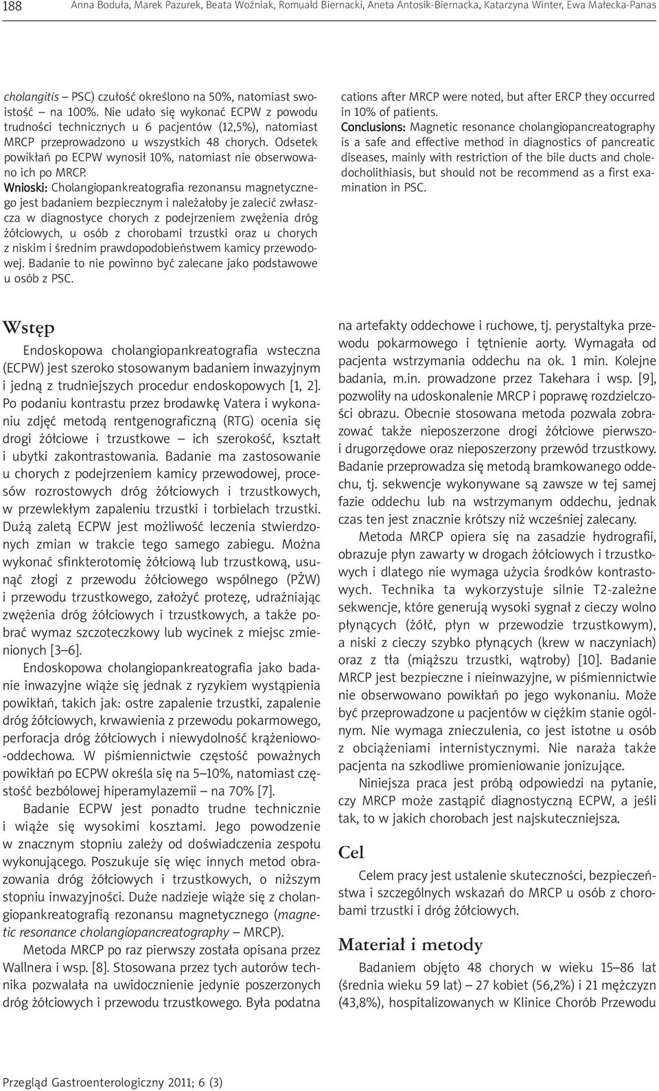 Odsetek powikłań po ECPW wynosił 10%, natomiast nie obserwowano ich po MRCP.