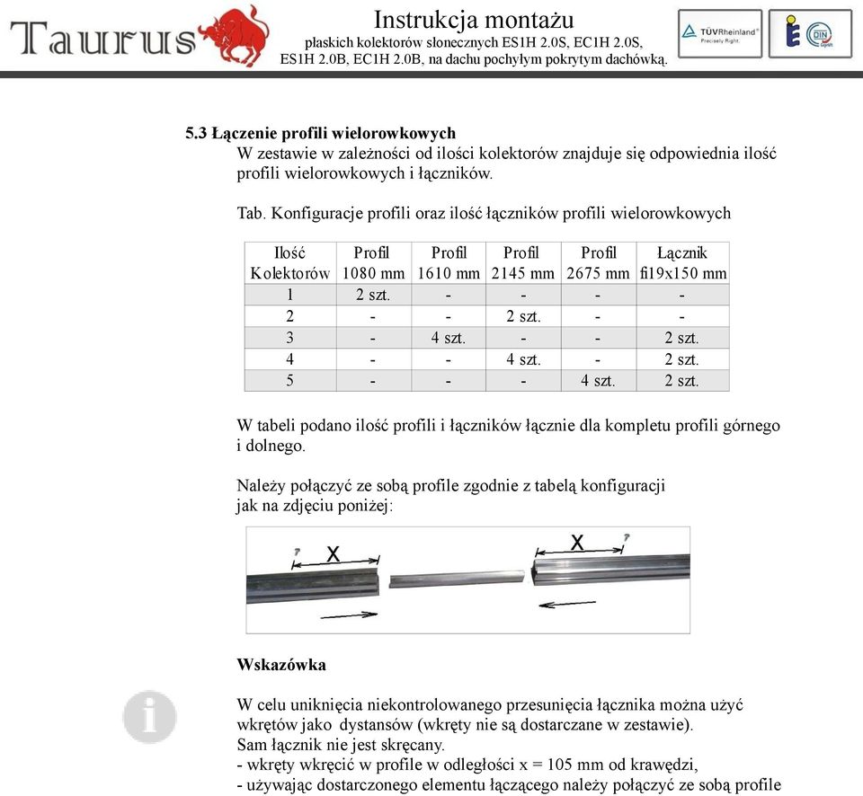 - - 3-4 szt. - - 2 szt. 4 - - 4 szt. - 2 szt. 5 - - - 4 szt. 2 szt. W tabeli podano ilość profili i łączników łącznie dla kompletu profili górnego i dolnego.