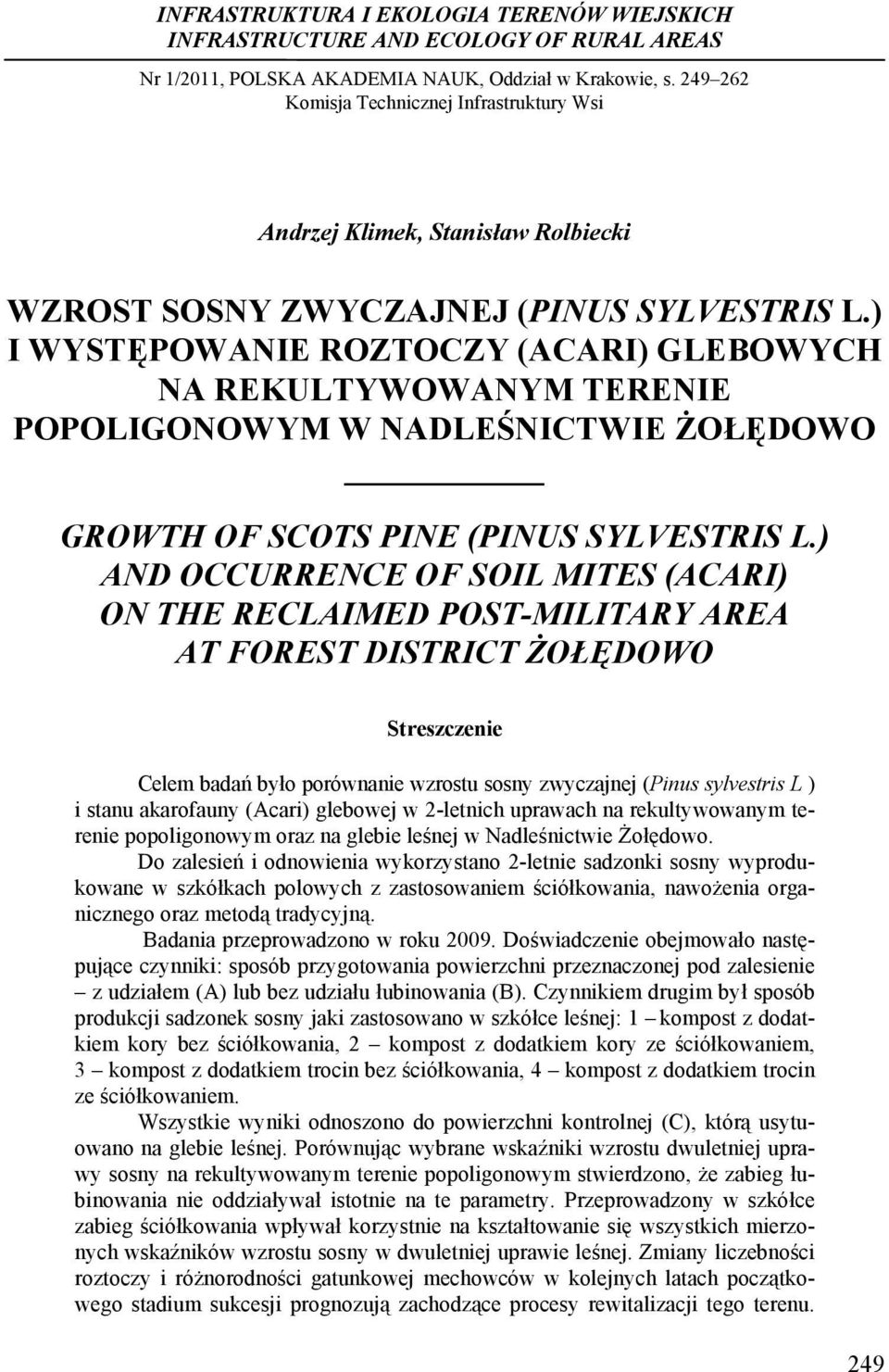 ) I WYSTĘPOWANIE ROZTOCZY (ACARI) GLEBOWYCH NA REKULTYWOWANYM TERENIE POPOLIGONOWYM W NADLEŚNICTWIE ŻOŁĘDOWO GROWTH OF SCOTS PINE (PINUS SYLVESTRIS L.