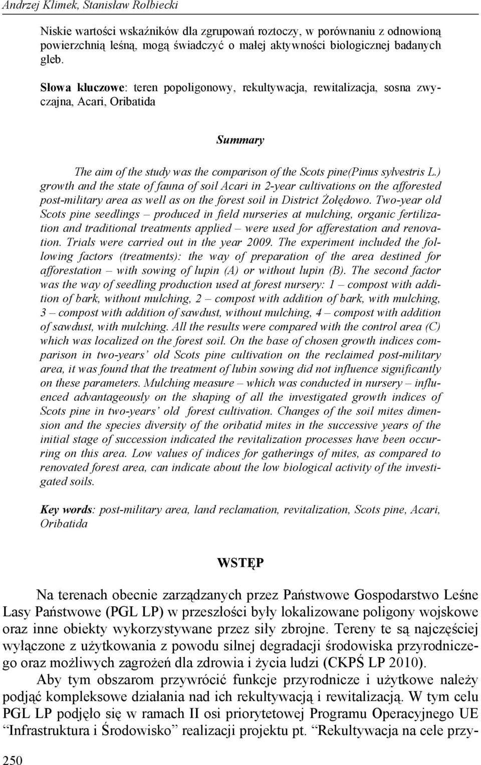 ) growth and the state of fauna of soil Acari in 2-year cultivations on the afforested post-military area as well as on the forest soil in District Żołędowo.