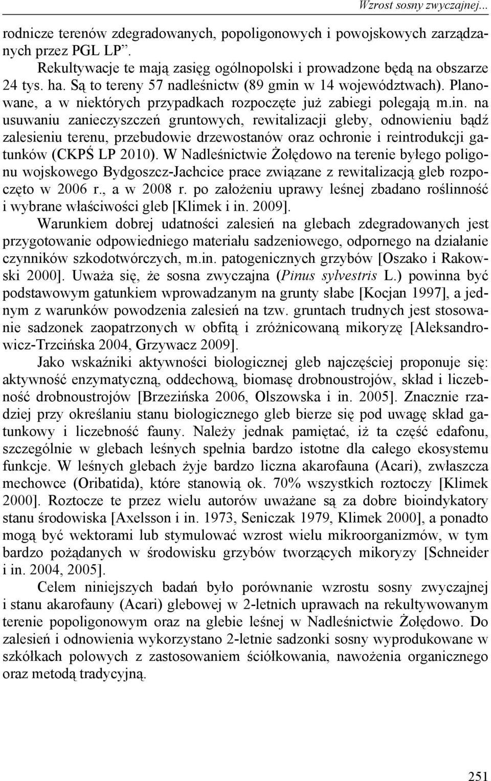 w 14 województwach). Planowane, a w niektórych przypadkach rozpoczęte już zabiegi polegają m.in.