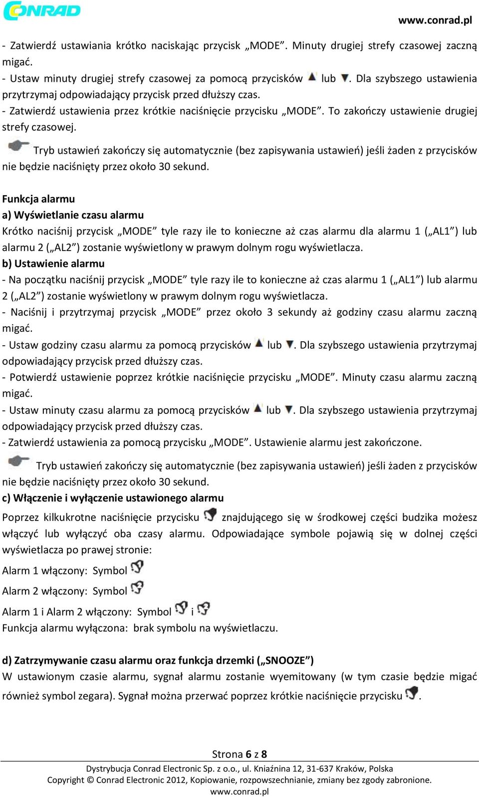 Tryb ustawień zakończy się automatycznie (bez zapisywania ustawień) jeśli żaden z przycisków nie będzie naciśnięty przez około 30 sekund.
