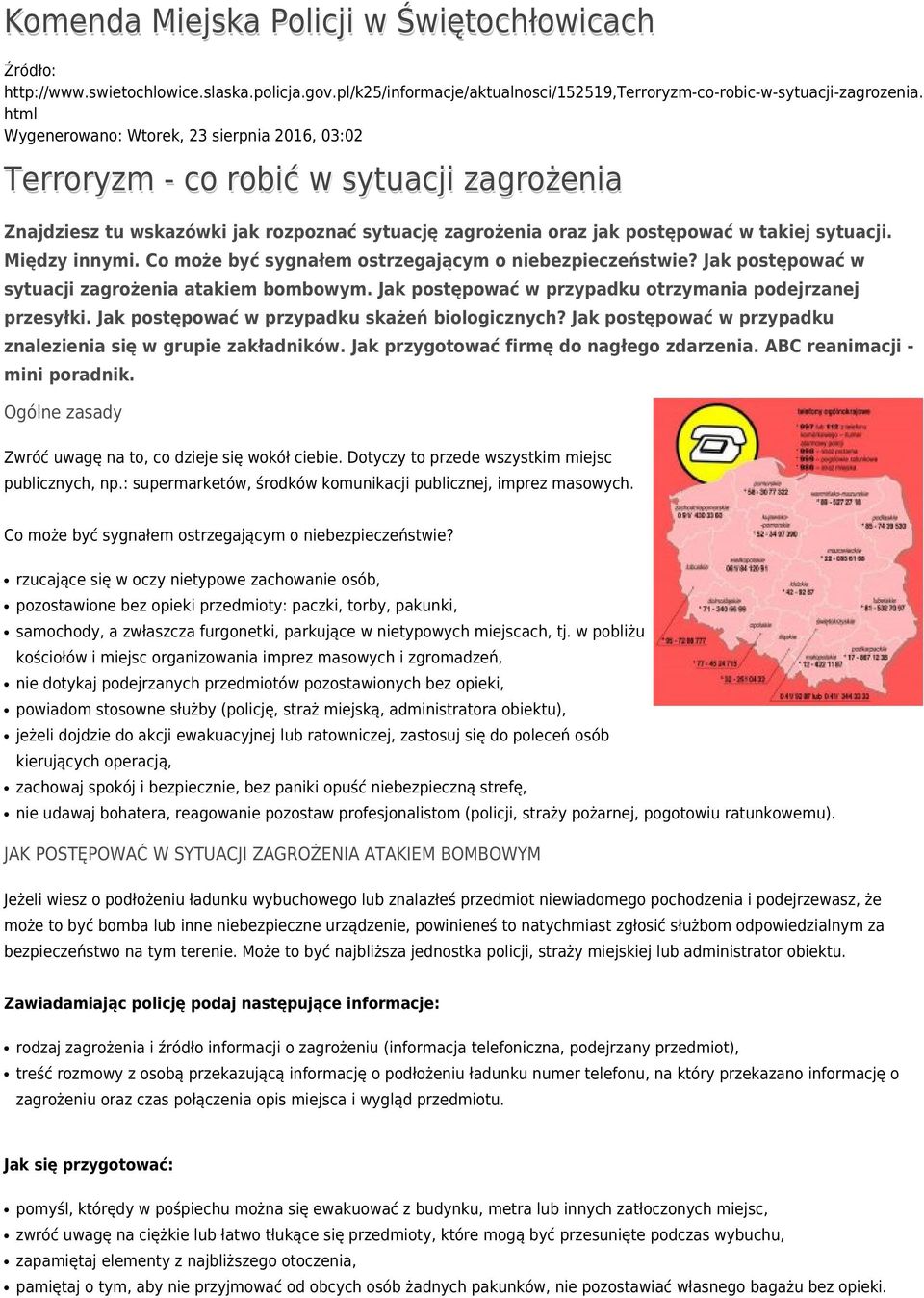 Między innymi. Co może być sygnałem ostrzegającym o niebezpieczeństwie? Jak postępować w sytuacji zagrożenia atakiem bombowym. Jak postępować w przypadku otrzymania podejrzanej przesyłki.