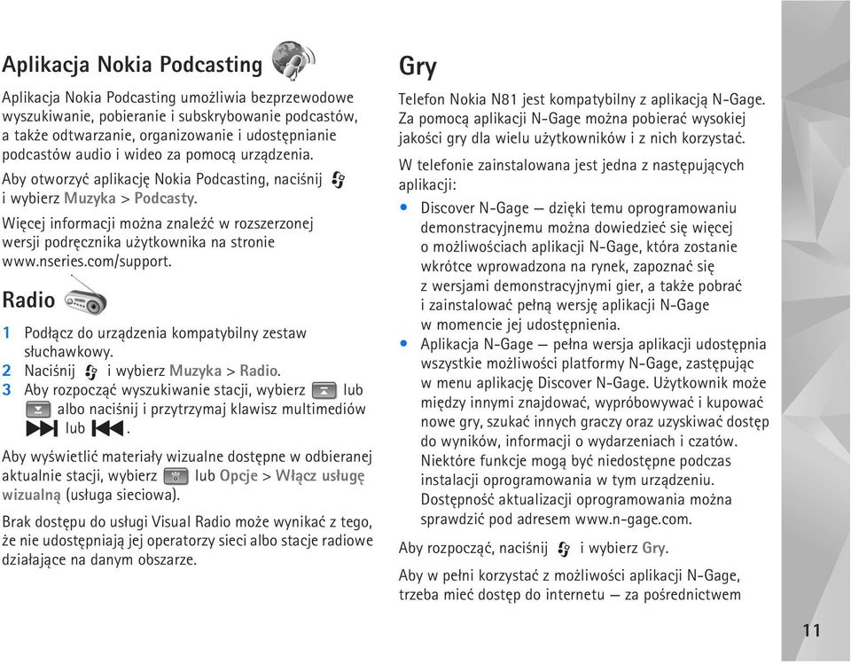 nseries.com/support. Radio 1 Pod³±cz do urz±dzenia kompatybilny zestaw s³uchawkowy. 2 Naci nij i wybierz Muzyka > Radio.