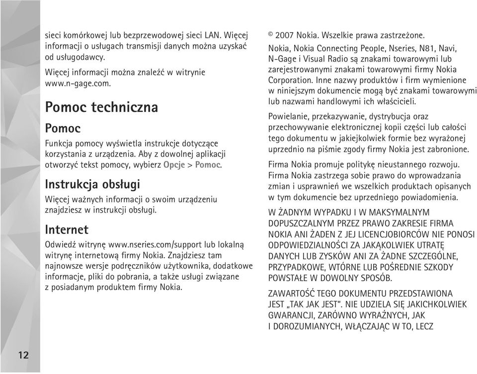 Instrukcja obs³ugi Wiêcej wa nych informacji o swoim urz±dzeniu znajdziesz w instrukcji obs³ugi. Internet Odwied¼ witrynê www.nseries.com/support lub lokaln± witrynê internetow± firmy Nokia.