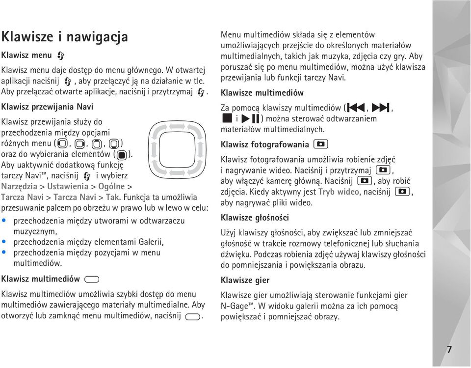 Aby uaktywniæ dodatkow± funkcjê tarczy Navi, naci nij i wybierz Narzêdzia > Ustawienia > Ogólne > Tarcza Navi > Tarcza Navi > Tak.