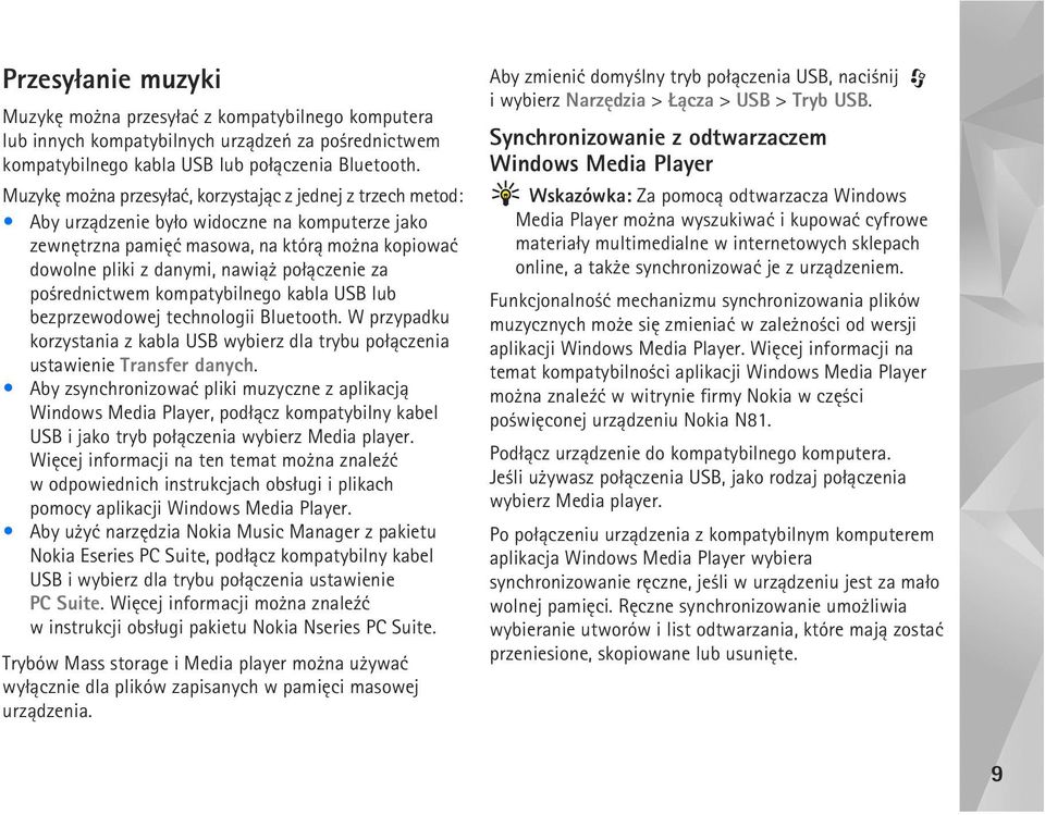 za po rednictwem kompatybilnego kabla USB lub bezprzewodowej technologii Bluetooth. W przypadku korzystania z kabla USB wybierz dla trybu po³±czenia ustawienie Transfer danych.