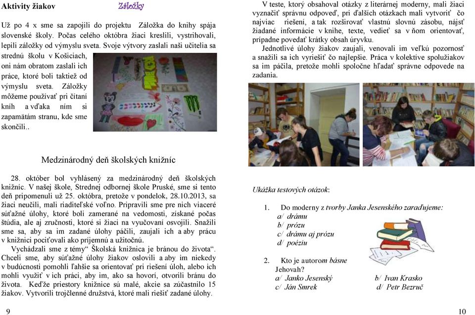 Záložky môžeme používať pri čítaní kníh a vďaka ním si zapamätám stranu, kde sme skončili.