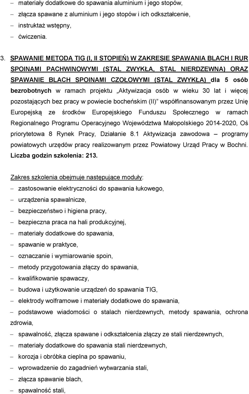 ramach projektu Aktywizacja osób w wieku 30 lat i więcej pozostających bez pracy w powiecie bocheńskim (II) współfinansowanym przez Unię Europejską ze środków Europejskiego Funduszu Społecznego w