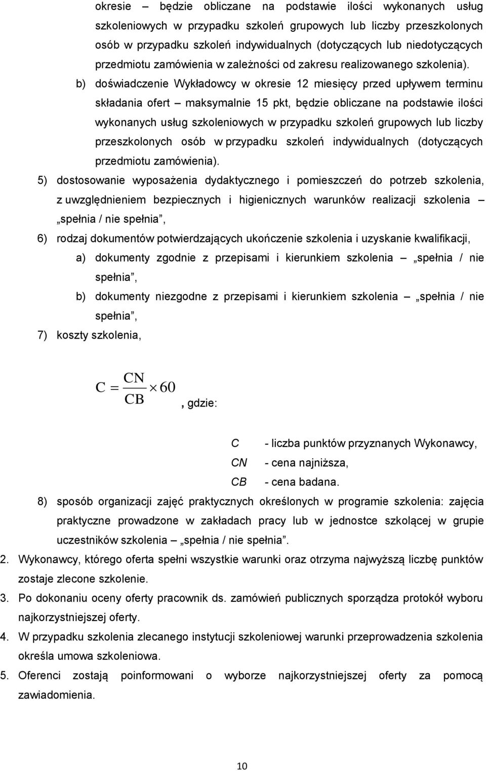 b) doświadczenie Wykładowcy w okresie 12 miesięcy przed upływem terminu składania ofert maksymalnie 15 pkt, będzie obliczane na podstawie ilości wykonanych usług szkoleniowych w przypadku szkoleń