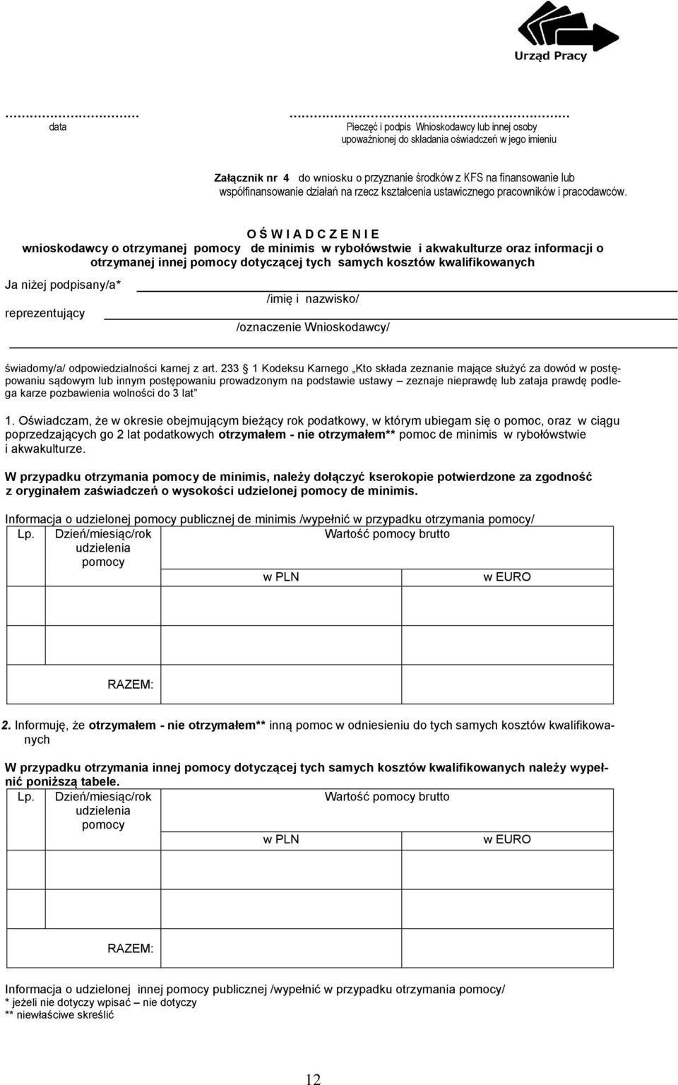 O Ś W I A D C Z E N I E wnioskodawcy o otrzymanej pomocy de minimis w rybołówstwie i akwakulturze oraz informacji o otrzymanej innej pomocy dotyczącej tych samych kosztów kwalifikowanych Ja niżej