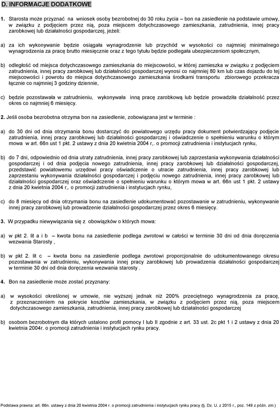 innej pracy zarobkowej lub działalności gospodarczej, jeżeli: a) za ich wykonywanie będzie osiągała wynagrodzenie lub przychód w wysokości co najmniej minimalnego wynagrodzenia za pracę brutto