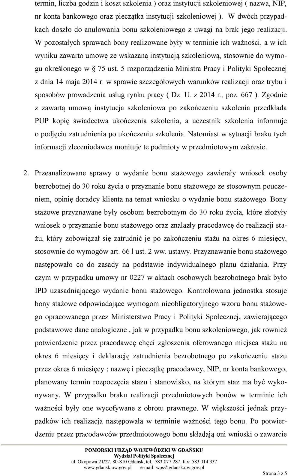 W pozostałych sprawach bony realizowane były w terminie ich ważności, a w ich wyniku zawarto umowę ze wskazaną instytucją szkoleniową, stosownie do wymogu określonego w 75 ust.