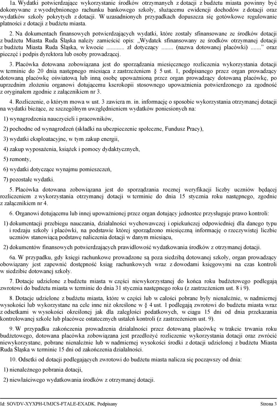 Na dokumentach finansowych potwierdzających wydatki, które zostały sfinansowane ze środków dotacji z budżetu Miasta Ruda Śląska należy zamieścić opis: Wydatek sfinansowany ze środków otrzymanej