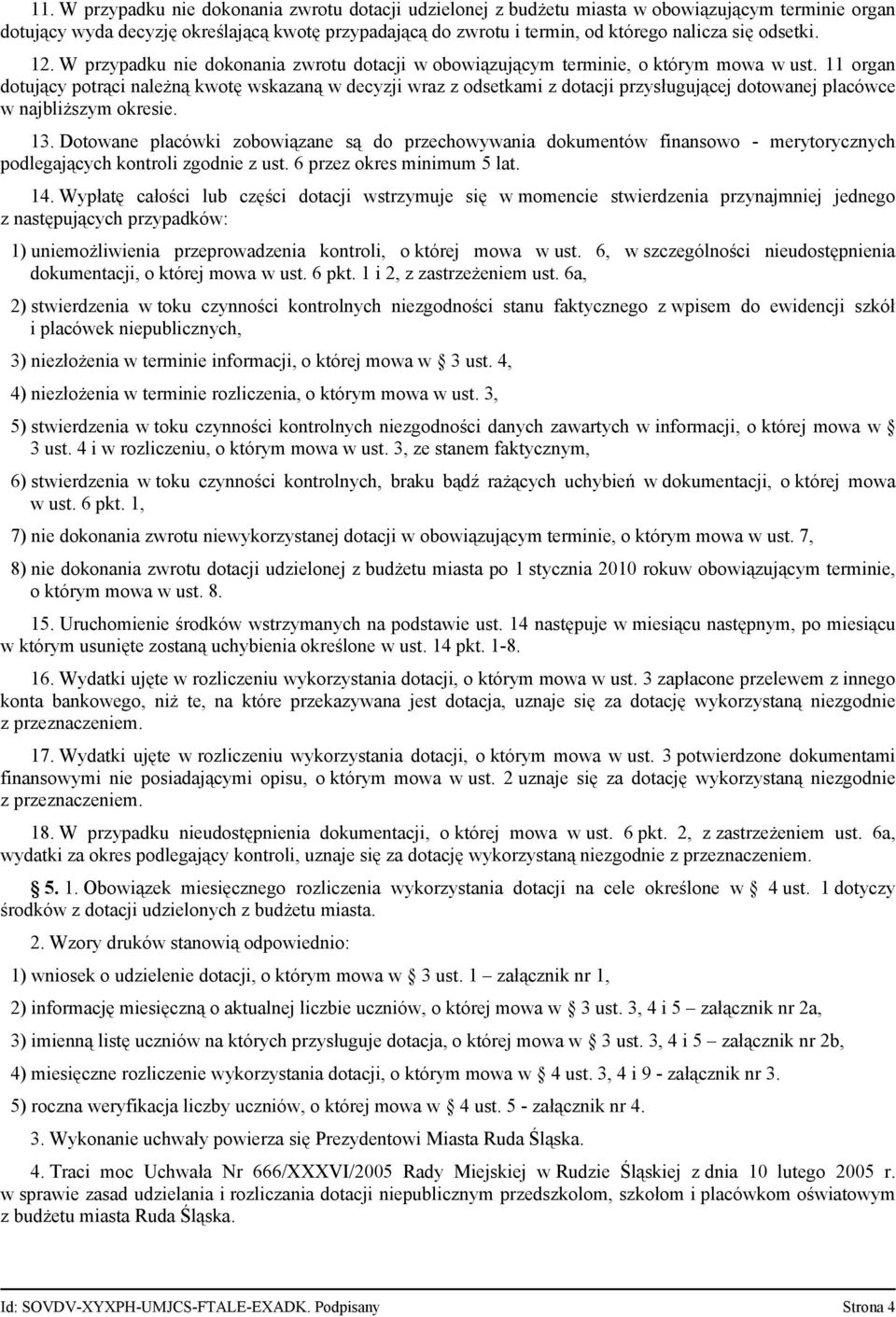 11 organ dotujący potrąci należną kwotę wskazaną w decyzji wraz z odsetkami z dotacji przysługującej dotowanej placówce w najbliższym okresie. 13.