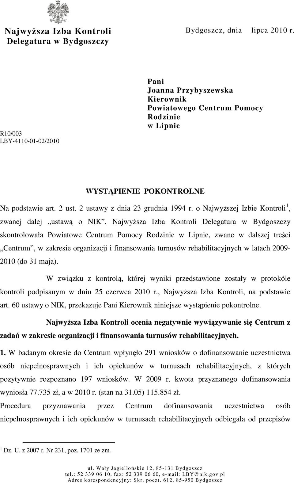 o NajwyŜszej Izbie Kontroli 1, zwanej dalej ustawą o NIK, NajwyŜsza Izba Kontroli Delegatura w Bydgoszczy skontrolowała Powiatowe Centrum Pomocy Rodzinie w Lipnie, zwane w dalszej treści Centrum, w