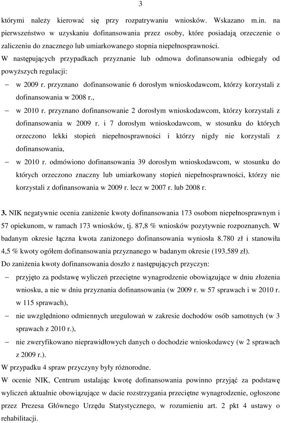W następujących przypadkach przyznanie lub odmowa dofinansowania odbiegały od powyŝszych regulacji: w 2009 r.