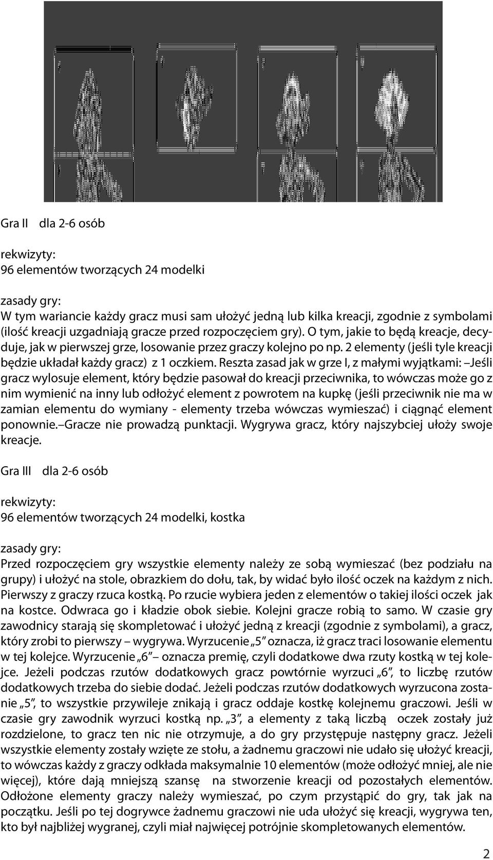 Reszta zasad jak w grze I, z małymi wyjątkami: Jeśli gracz wylosuje element, który będzie pasował do kreacji przeciwnika, to wówczas może go z nim wymienić na inny lub odłożyć element z powrotem na