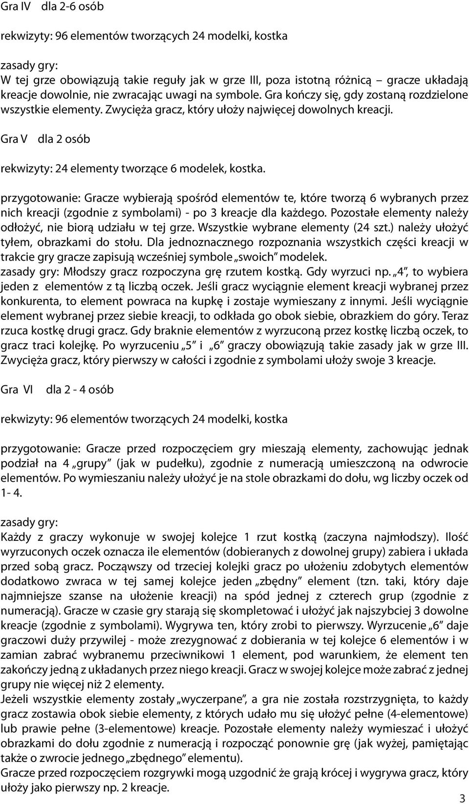 przygotowanie: Gracze wybierają spośród elementów te, które tworzą 6 wybranych przez nich kreacji (zgodnie z symbolami) - po 3 kreacje dla każdego.