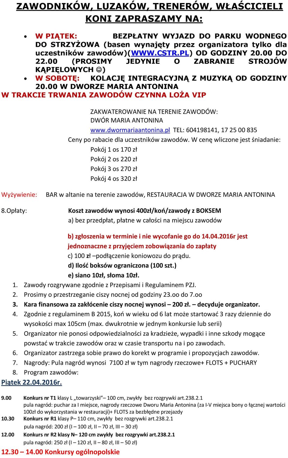 00 W DWORZE MARIA ANTONINA W TRAKCIE TRWANIA ZAWODÓW CZYNNA LOŻA VIP ZAKWATEROWANIE NA TERENIE ZAWODÓW: DWÓR MARIA ANTONINA www.dwormariaantonina.