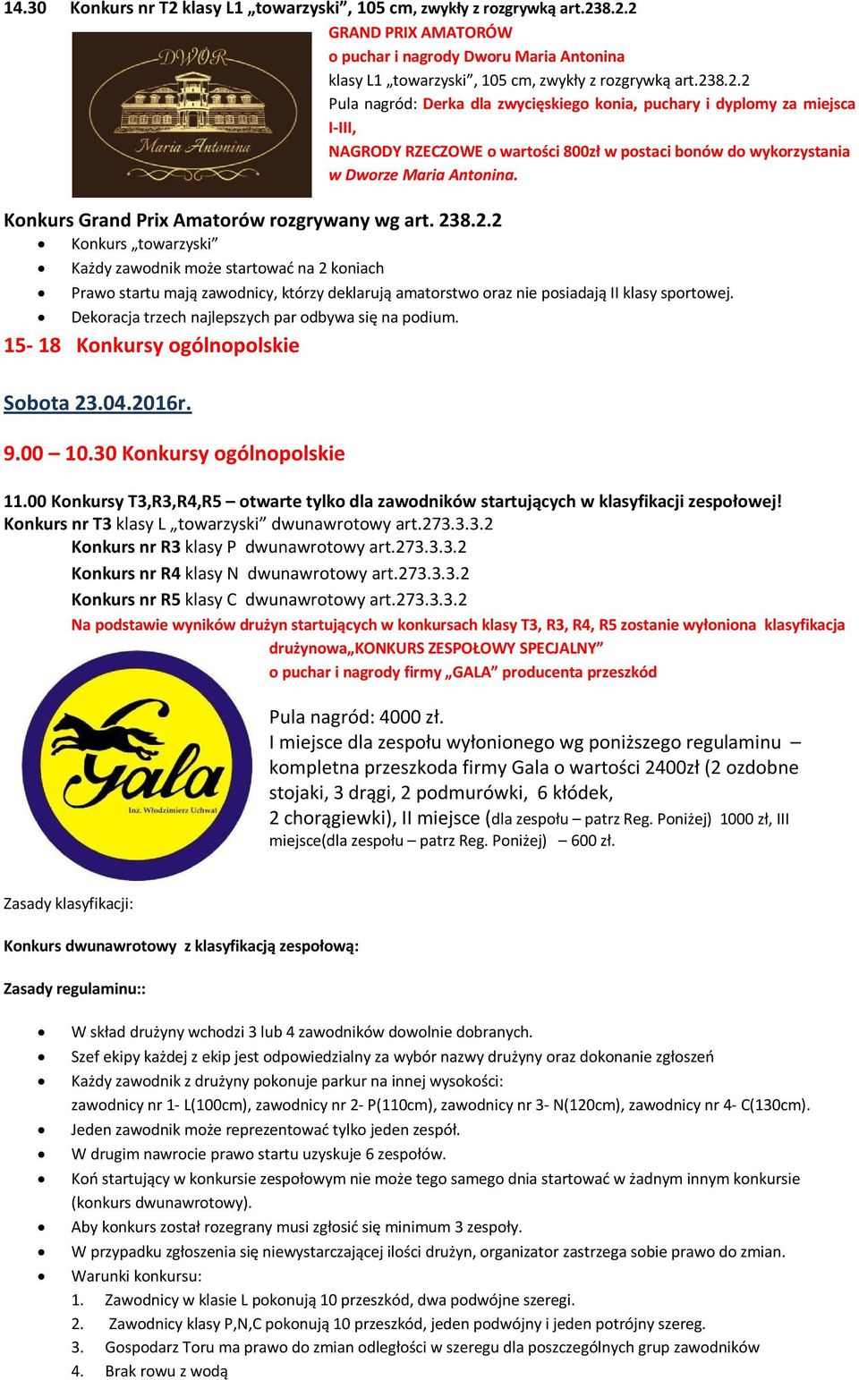 8.2.2 Konkurs towarzyski Każdy zawodnik może startować na 2 koniach Prawo startu mają zawodnicy, którzy deklarują amatorstwo oraz nie posiadają II klasy sportowej.