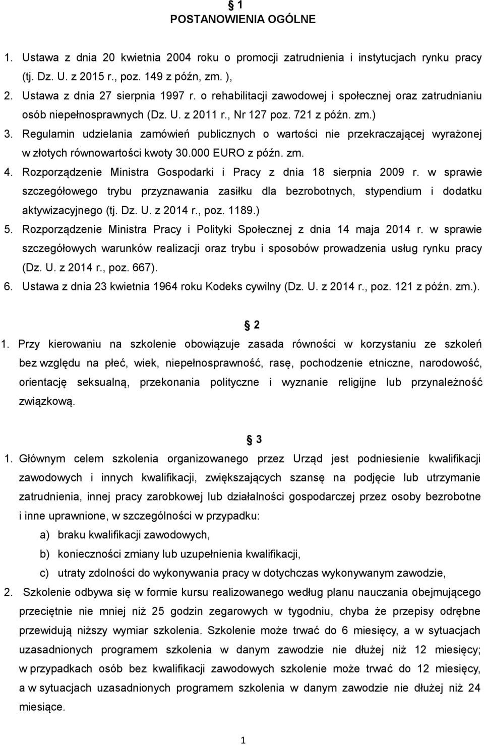 Regulamin udzielania zamówień publicznych o wartości nie przekraczającej wyrażonej w złotych równowartości kwoty 30.000 EURO z późn. zm. 4.