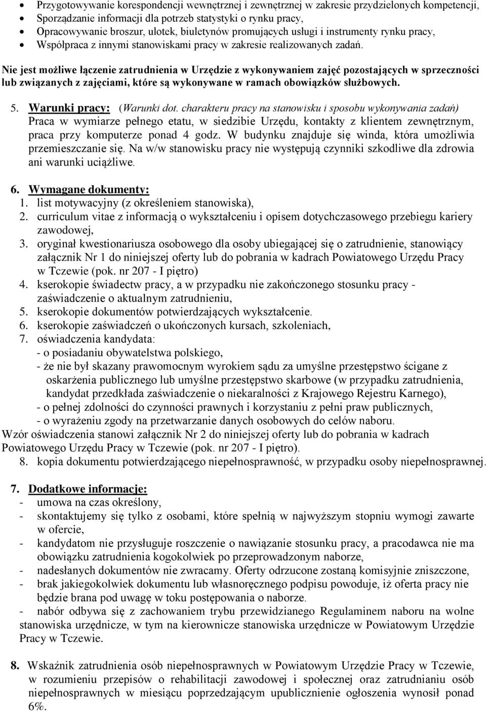 Nie jest możliwe łączenie zatrudnienia w Urzędzie z wykonywaniem zajęć pozostających w sprzeczności lub związanych z zajęciami, które są wykonywane w ramach obowiązków służbowych. 5.