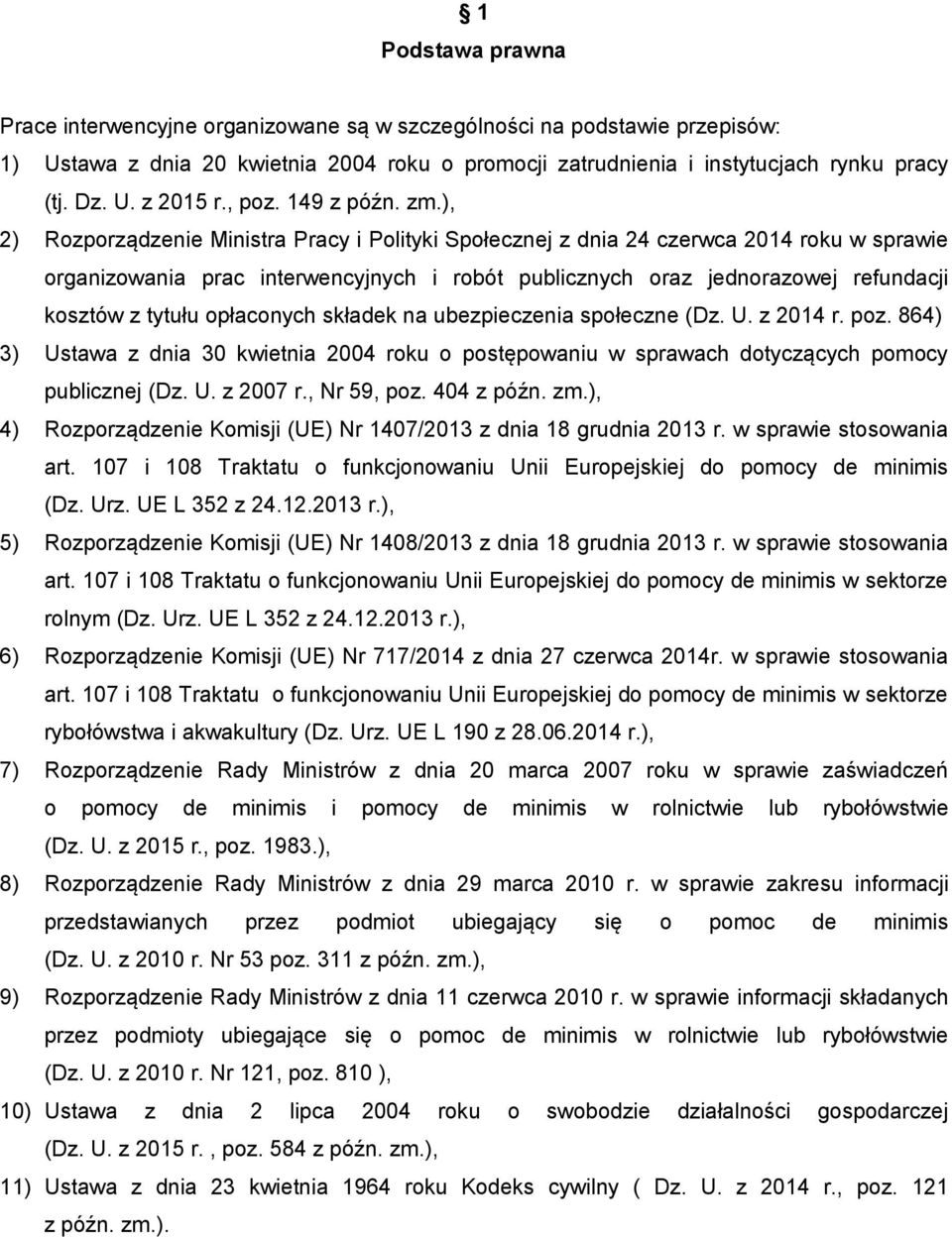), 2) Rozporządzenie Ministra Pracy i Polityki Społecznej z dnia 24 czerwca 2014 roku w sprawie organizowania prac interwencyjnych i robót publicznych oraz jednorazowej refundacji kosztów z tytułu