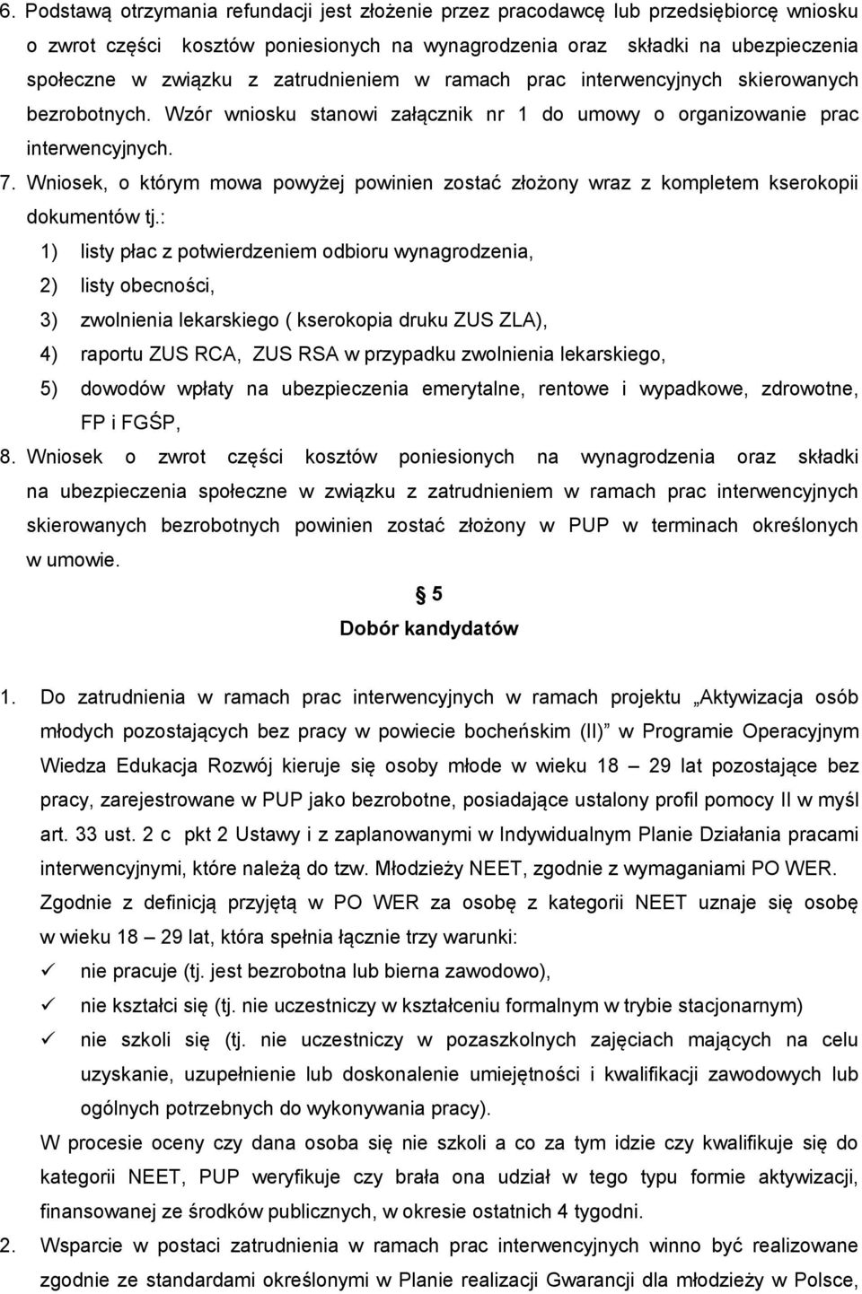 Wniosek, o którym mowa powyżej powinien zostać złożony wraz z kompletem kserokopii dokumentów tj.