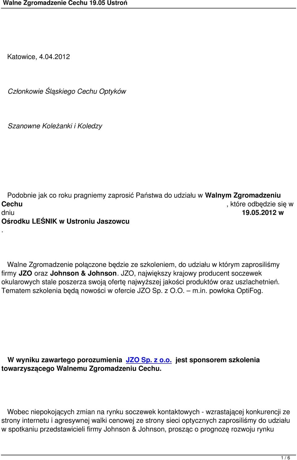 2012 w Ośrodku LEŚNIK w Ustroniu Jaszowcu. Walne Zgromadzenie połączone będzie ze szkoleniem, do udziału w którym zaprosiliśmy firmy JZO oraz Johnson & Johnson.
