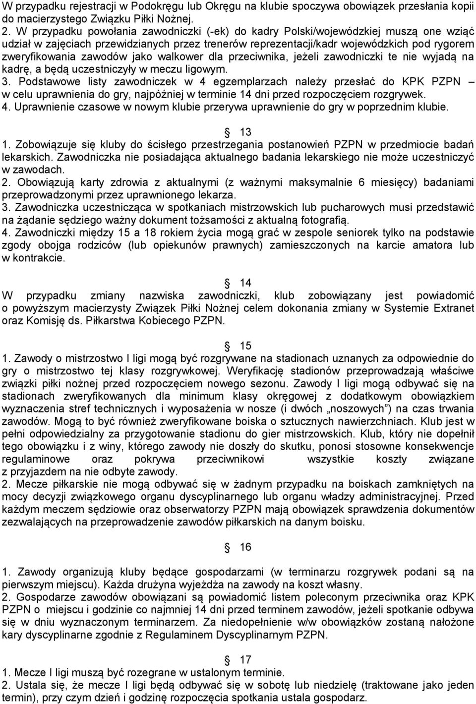 zawodów jako walkower dla przeciwnika, jeżeli zawodniczki te nie wyjadą na kadrę, a będą uczestniczyły w meczu ligowym. 3.