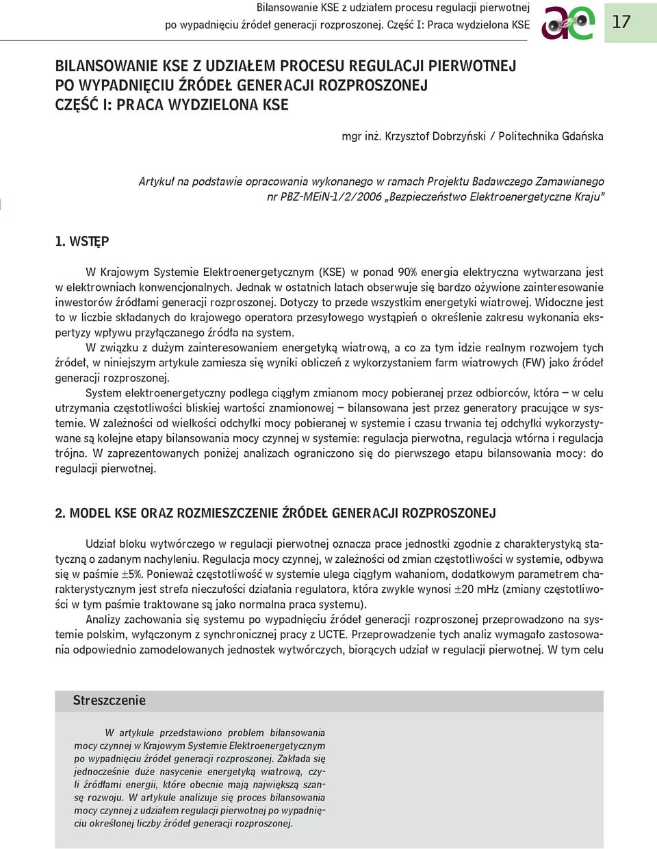 Krzysztof Dobrzyński / Politechnika Gdańska Artykuł na podstawie opracowania wykonanego w ramach Projektu Badawczego Zamawianego nr PBZ-MEiN-1/2/2006 Bezpieczeństwo Elektroenergetyczne Kraju 1.